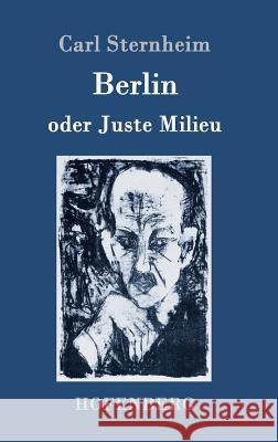 Berlin oder Juste Milieu Carl Sternheim 9783743706309 Hofenberg