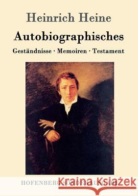 Autobiographisches: Geständnisse / Memoiren / Testament Heinrich Heine 9783743707283