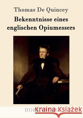 Bekenntnisse eines englischen Opiumessers Thomas de Quincey 9783743707443 Hofenberg