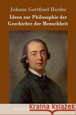 Ideen zur Philosophie der Geschichte der Menschheit Johann Gottfried Herder 9783743707481