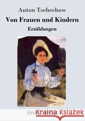 Von Frauen und Kindern: Erzählungen Anton Tschechow 9783743707818 Hofenberg