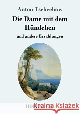 Die Dame mit dem Hündchen: und andere Erzählungen Tschechow, Anton 9783743707856