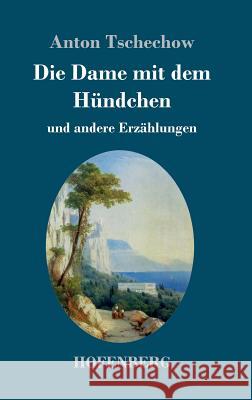 Die Dame mit dem Hündchen: und andere Erzählungen Tschechow, Anton 9783743707863