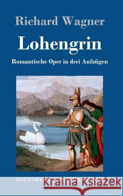 Lohengrin: Romantische Oper in drei Aufzügen Wagner, Richard 9783743707924 Hofenberg