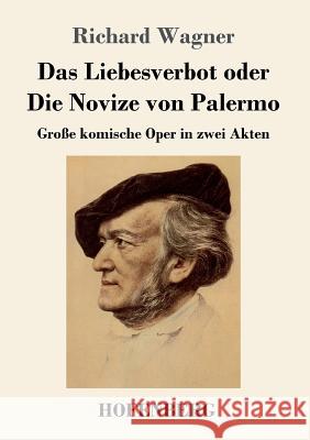 Das Liebesverbot oder Die Novize von Palermo: Große komische Oper in zwei Akten Wagner, Richard 9783743707931 Hofenberg