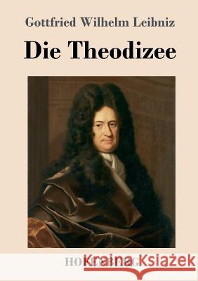 Die Theodizee Gottfried Wilhelm Leibniz, Fre 9783743708006 Hofenberg