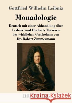 Monadologie: Deutsch mit einer Abhandlung über Leibniz' und Herbarts Theorien des wirklichen Geschehens von Dr. Robert Zimmermann Leibniz, Gottfried Wilhelm 9783743708037 Hofenberg