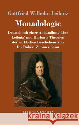 Monadologie: Deutsch mit einer Abhandlung über Leibniz' und Herbarts Theorien des wirklichen Geschehens von Dr. Robert Zimmermann Leibniz, Gottfried Wilhelm 9783743708044 Hofenberg