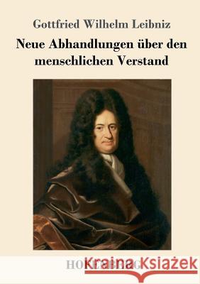 Neue Abhandlungen über den menschlichen Verstand Gottfried Wilhelm Leibniz, Fre 9783743708051 Hofenberg