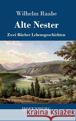 Alte Nester: Zwei Bücher Lebensgeschichten Raabe, Wilhelm 9783743708228 Hofenberg