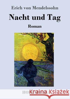 Nacht und Tag: Roman Erich Von Mendelssohn 9783743709232