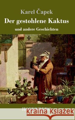 Der gestohlene Kaktus und andere Geschichten Karel Čapek 9783743709331