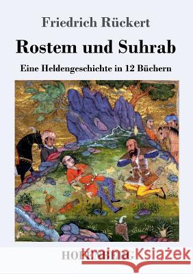 Rostem und Suhrab: Eine Heldengeschichte in 12 Büchern Rückert, Friedrich 9783743709447 Hofenberg