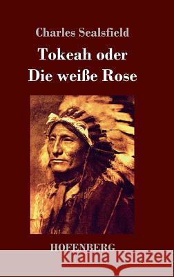 Tokeah oder Die weiße Rose Charles Sealsfield 9783743709485 Hofenberg