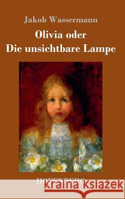 Olivia oder Die unsichtbare Lampe Jakob Wassermann 9783743709706 Hofenberg