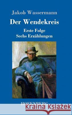 Der Wendekreis: Erste Folge Sechs Erzählungen Wassermann, Jakob 9783743709744 Hofenberg