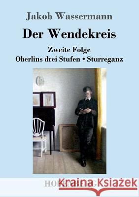 Der Wendekreis: Zweite Folge / Oberlins drei Stufen / Sturreganz Wassermann, Jakob 9783743709751 Hofenberg