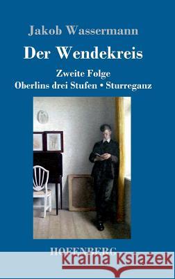 Der Wendekreis: Zweite Folge / Oberlins drei Stufen / Sturreganz Wassermann, Jakob 9783743709768 Hofenberg