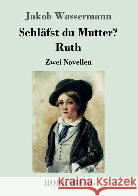 Schläfst du Mutter? / Ruth: Zwei Novellen Jakob Wassermann 9783743709775 Hofenberg