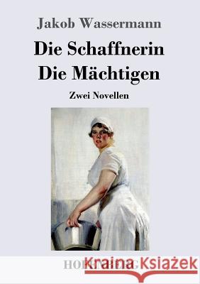 Die Schaffnerin / Die Mächtigen: Zwei Novellen Jakob Wassermann 9783743709782 Hofenberg