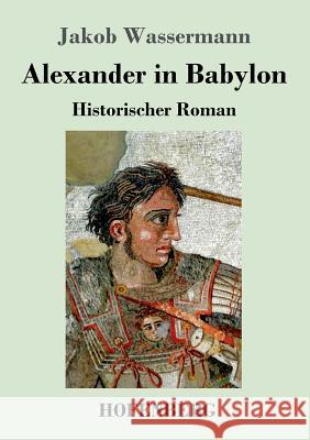 Alexander in Babylon: Historischer Roman Jakob Wassermann 9783743709805 Hofenberg