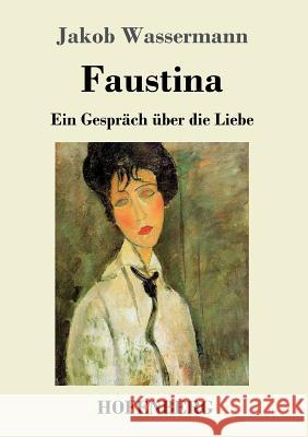 Faustina: Ein Gespräch über die Liebe Jakob Wassermann 9783743709843 Hofenberg