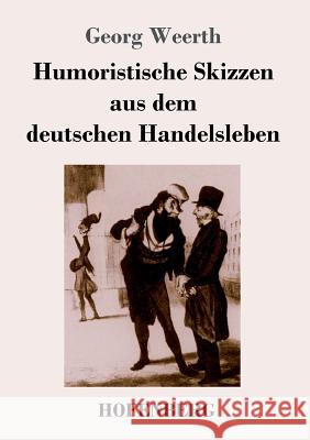 Humoristische Skizzen aus dem deutschen Handelsleben Georg Weerth 9783743709867 Hofenberg