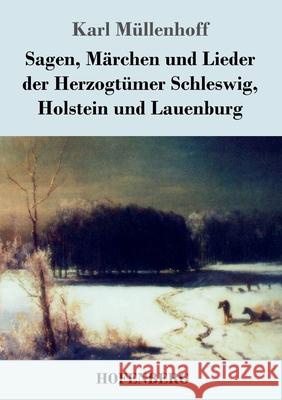 Sagen, Märchen und Lieder der Herzogtümer Schleswig, Holstein und Lauenburg Karl Müllenhoff 9783743710894