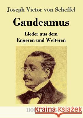 Gaudeamus: Lieder aus dem Engeren und Weiteren Scheffel, Joseph Victor Von 9783743710917