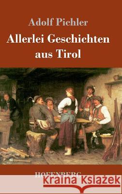 Allerlei Geschichten aus Tirol Adolf Pichler 9783743712096 Hofenberg