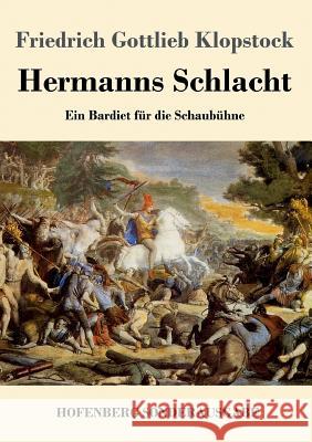 Hermanns Schlacht: Ein Bardiet für die Schaubühne Friedrich Gottlieb Klopstock 9783743712249 Hofenberg