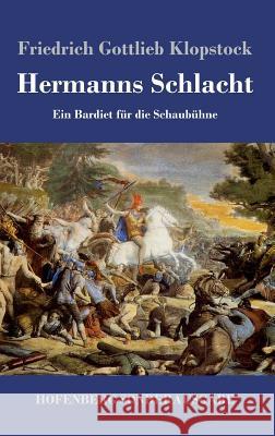 Hermanns Schlacht: Ein Bardiet für die Schaubühne Klopstock, Friedrich Gottlieb 9783743712256