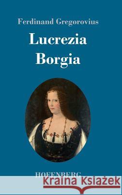 Lucrezia Borgia Ferdinand Gregorovius 9783743712607