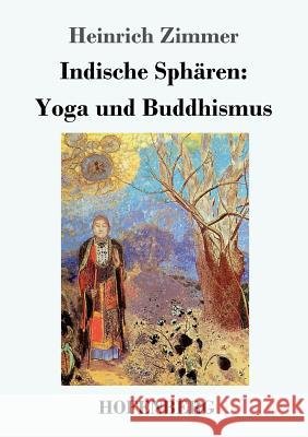 Indische Sphären: Yoga und Buddhismus Heinrich Zimmer 9783743712751