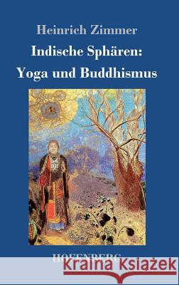 Indische Sphären: Yoga und Buddhismus Heinrich Zimmer 9783743712768