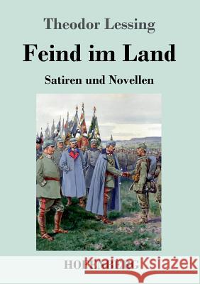 Feind im Land: Satiren und Novellen Theodor Lessing 9783743712799