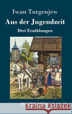 Aus der Jugendzeit: Drei Erzählungen Iwan Turgenjew 9783743712928