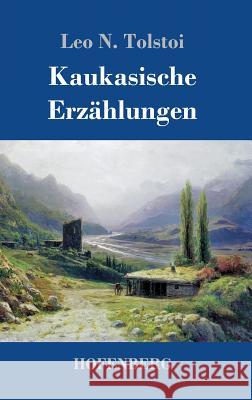 Kaukasische Erzählungen Leo N. Tolstoi 9783743712980 Hofenberg