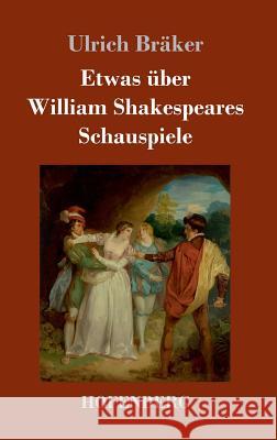 Etwas über William Shakespeares Schauspiele Ulrich Braker 9783743713420 Hofenberg