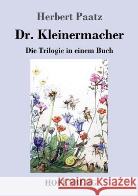 Dr. Kleinermacher: Die Trilogie in einem Buch: / Dr. Kleinermacher führt Dieter in die Welt / Erlebnisse zwischen Keller und Dach / Abent Paatz, Herbert 9783743713505 Hofenberg