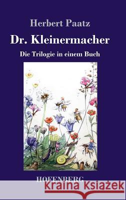 Dr. Kleinermacher: Die Trilogie in einem Buch: / Dr. Kleinermacher führt Dieter in die Welt / Erlebnisse zwischen Keller und Dach / Abent Paatz, Herbert 9783743713512 Hofenberg