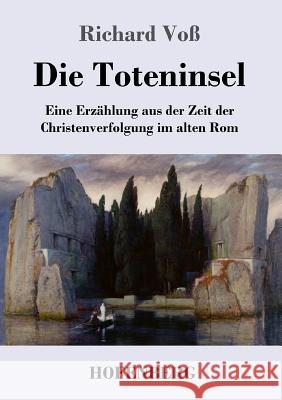 Die Toteninsel: Eine Erzählung aus der Zeit der Christenverfolgung im alten Rom Voß, Richard 9783743713758