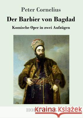 Der Barbier von Bagdad: Komische Oper in zwei Aufzügen Peter Cornelius 9783743714076 Hofenberg