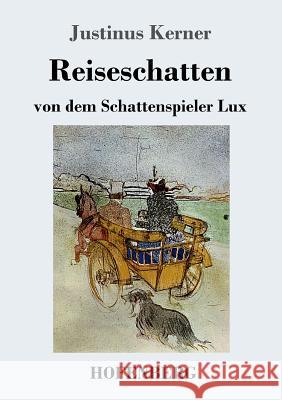 Reiseschatten: von dem Schattenspieler Lux Justinus Kerner 9783743714090 Hofenberg