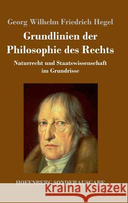 Grundlinien der Philosophie des Rechts: Naturrecht und Staatswissenschaft im Grundrisse Georg Wilhelm Friedrich Hegel 9783743714281 Hofenberg