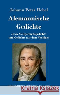 Alemannische Gedichte: sowie Gelegenheitsgedichte und Gedichte aus dem Nachlass Hebel, Johann Peter 9783743714595