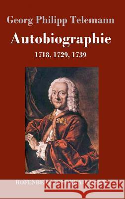 Autobiographie: 1718, 1729, 1739 Telemann, Georg Philipp 9783743714618 Hofenberg
