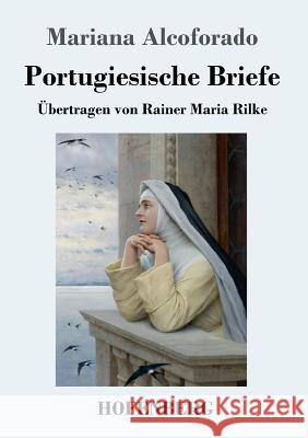 Portugiesische Briefe: Übertragen von Rainer Maria Rilke Mariana Alcoforado 9783743714625