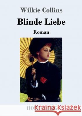 Blinde Liebe: Roman Collins, Wilkie 9783743714762