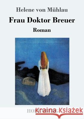 Frau Doktor Breuer: Roman Mühlau, Helene Von 9783743714984